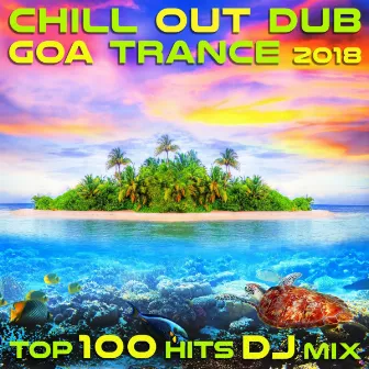 Chill Out Dub Goa Trance 2018 Top 100 Hits DJ Mix by Chill Out Doc