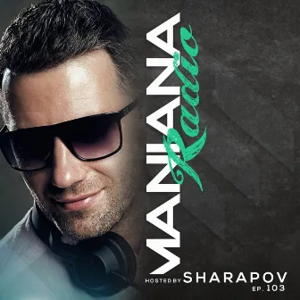 Maniana Radio Show 103 Hosted by Sharapov by 