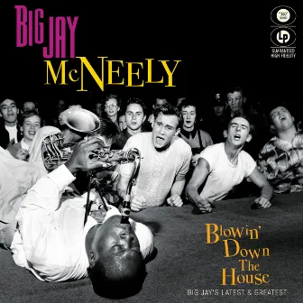 Blowin' Down the House - Big Jay's Latest & Greatest by Big Jay McNeely