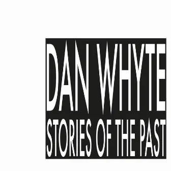 Stories of the Past by Dan Whyte