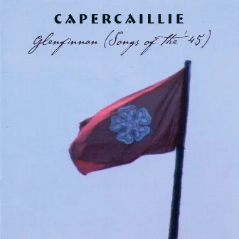 Glenfinnan (Songs of the '45) by Capercaillie