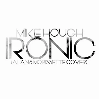 Ironic by Mike Hough