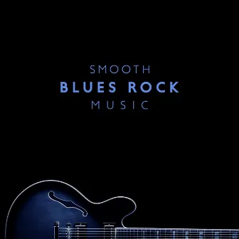 Smooth Blues Rock Music - The Best Blues Instrumental Background by Jazz And Blues Instrumentals