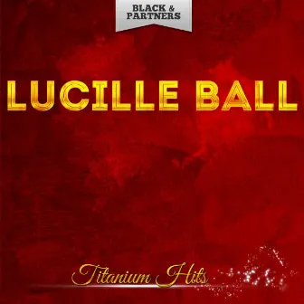 Titanium Hits by Lucille Ball