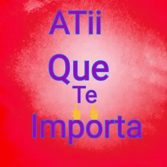 ATii Que Te Importa by Paul Sawel