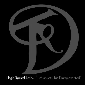 Lets Get This Party Started by High Speed Dub