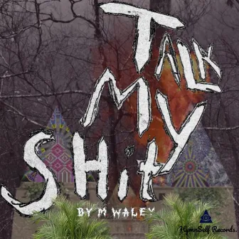 Talk My Shit by M Waley