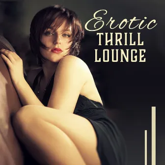 Erotic Thrill Lounge: Sexy Jazz, Sensual Vibes, Booty Call, Shades of Love, Night Club Date, Background Music by Booty Call Lounge Zone