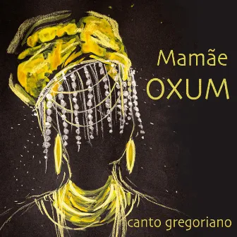 Mamãe Oxum (Canto Gregoriano) by Sérgio Bizetti