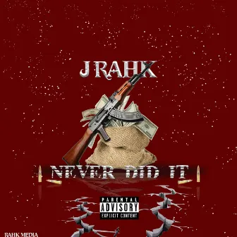 NEVER DID IT by J RAHK