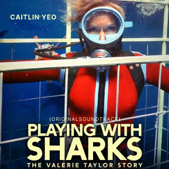 Playing with Sharks: The Valerie Taylor Story (Original Soundtrack) by Caitlin Yeo