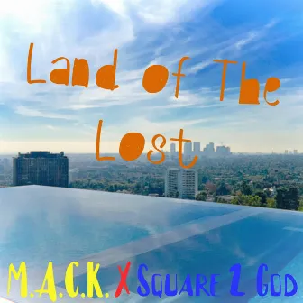 Land of the Lost by Square 2 God