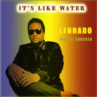 It's Like Water by Lebrado