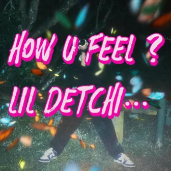 how u feel? by Lil Detchi