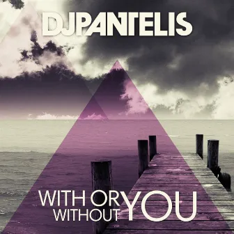 With or Without You by DJ Pantelis