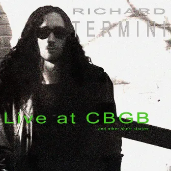 Live at CBGB and Other Short Stories by Richard Termini