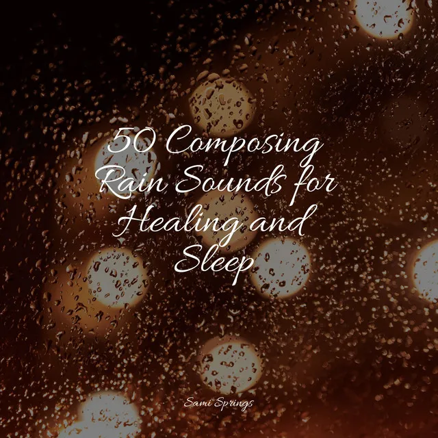 50 Composing Rain Sounds for Healing and Sleep