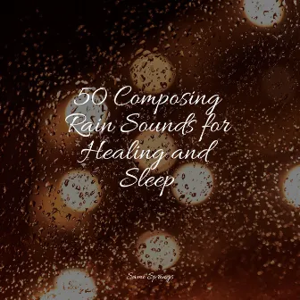 50 Composing Rain Sounds for Healing and Sleep by Raindrops Sleep