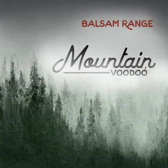 Mountain Voodoo by Balsam Range