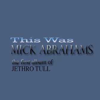 Mick Abrahams (The First Album of Jethro Tull) by Mick Abrahams