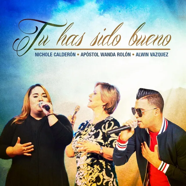 Tu Has Sido Bueno (feat. Apostol Wanda Rolon & Alwin Vazquez)