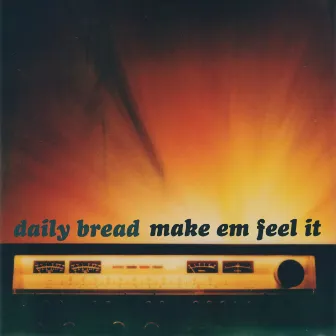 Make Em Feel It by Daily Bread