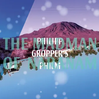 The Madman of Naranam by Philipp Gropper’s Philm