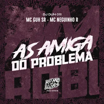 As Amiga do Problema by MC Neguinho R