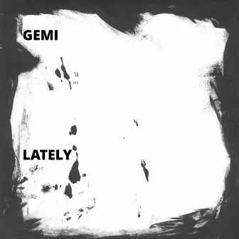 Lately by Gemi