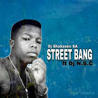 Street Bang by Dj Shakzeen SA