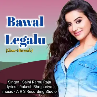 Bawal Legalu (Slow+Reverb) by Saini Ramu Raja