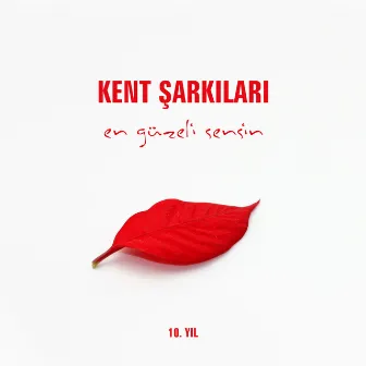 En Güzeli Sensin (10. Yıl) by Kent Şarkıları