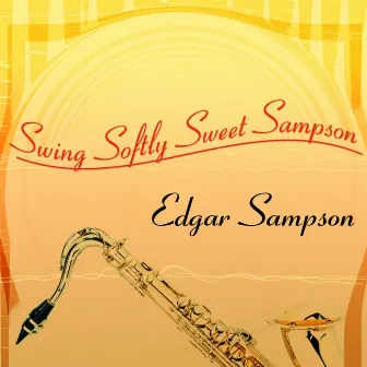 Swing Softly Sweet Sampson by Edgar Sampson