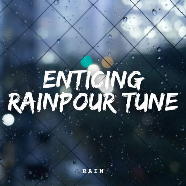 Rain: Enticing Rainpour Tune