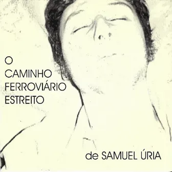 O Caminho Ferroviário Estreito by Samuel Úria