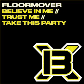 Believe In Me // Trust Me // Take This Party by Floormover