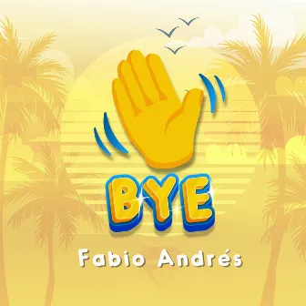 Bye by Fabio Andres