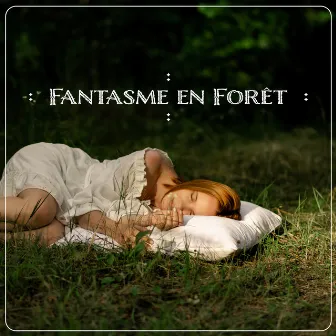 Fantasme en Forêt: Musique d'Ambiance Pour le Sommeil by Collection de Musique Naturelle