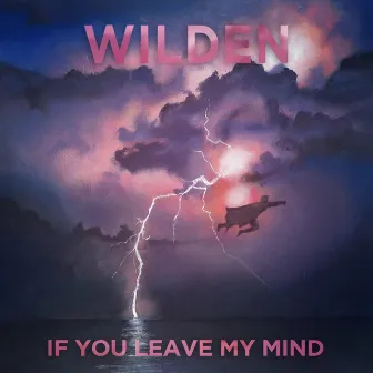 If You Leave My Mind by Wilden