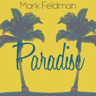 Paradise - Single by Mark Feldman