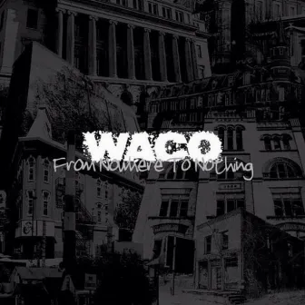 From Nowhere to Nothing by Waco