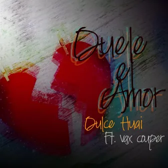 Duele el Amor (feat. Vax Couper) by Dulce Huai