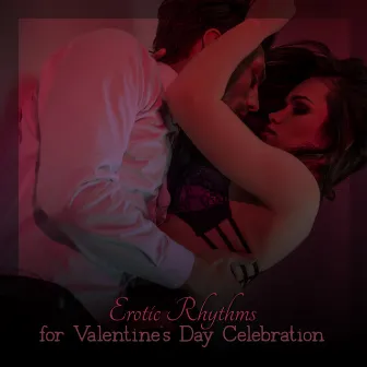 Erotic Rhythms for Valentine’s Day Celebration by Chill Out Zone