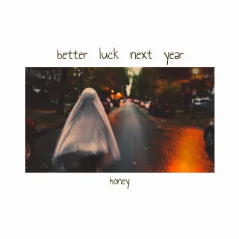 Better Luck Next year by Honey