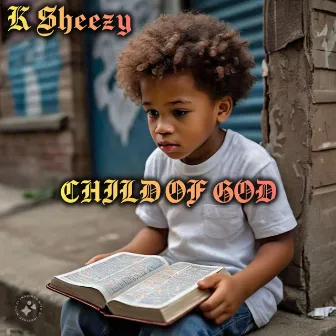 CHILD OF GOD by K Sheezy