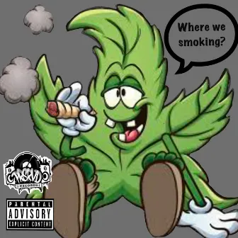 Where we smoking? by ILL Gil