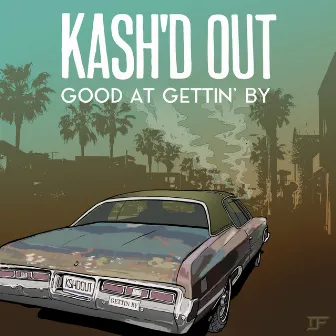 Good At Gettin' By by Kash'd Out