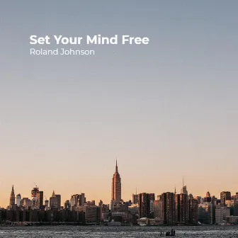 Set Your Mind Free by Roland Johnson