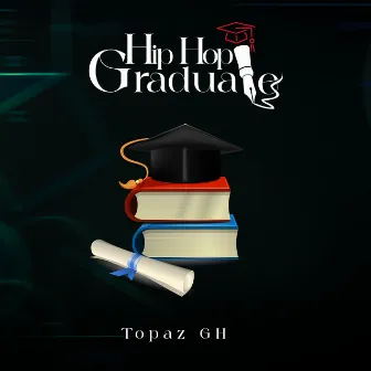 Hip Hop Graduate by Topaz GH