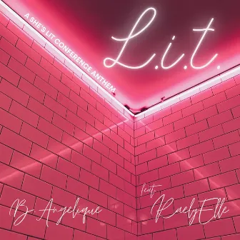 L.I.T. (A She's L.I.T. Conference anthem) [feat. Raely Elle] by B. Angelique